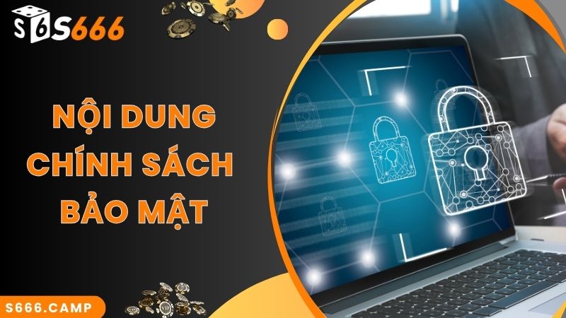 Nội dung cơ bản của chính sách bảo mật S666 mới nhất 2024