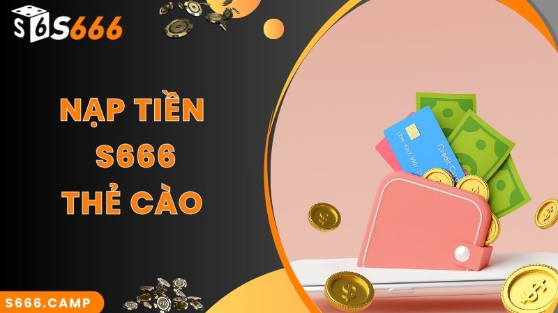 Hướng Dẫn Quy Trình S666 Nạp Tiền Mới Chuẩn Nhất 2025 5 Thẻ cào điện thoại - phương thức S666 nạp tiền được ưa chuộng nhất