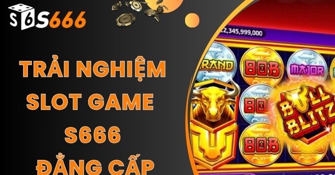 Kho game Nổ hũ Slot game đa dạng tại S666
